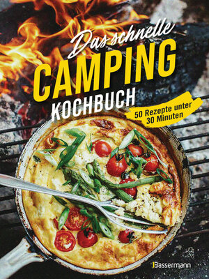 cover image of Das schnelle Camping Kochbuch. 50 Rezepte unter 30 Minuten